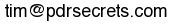tim at pdrsecrets dot com